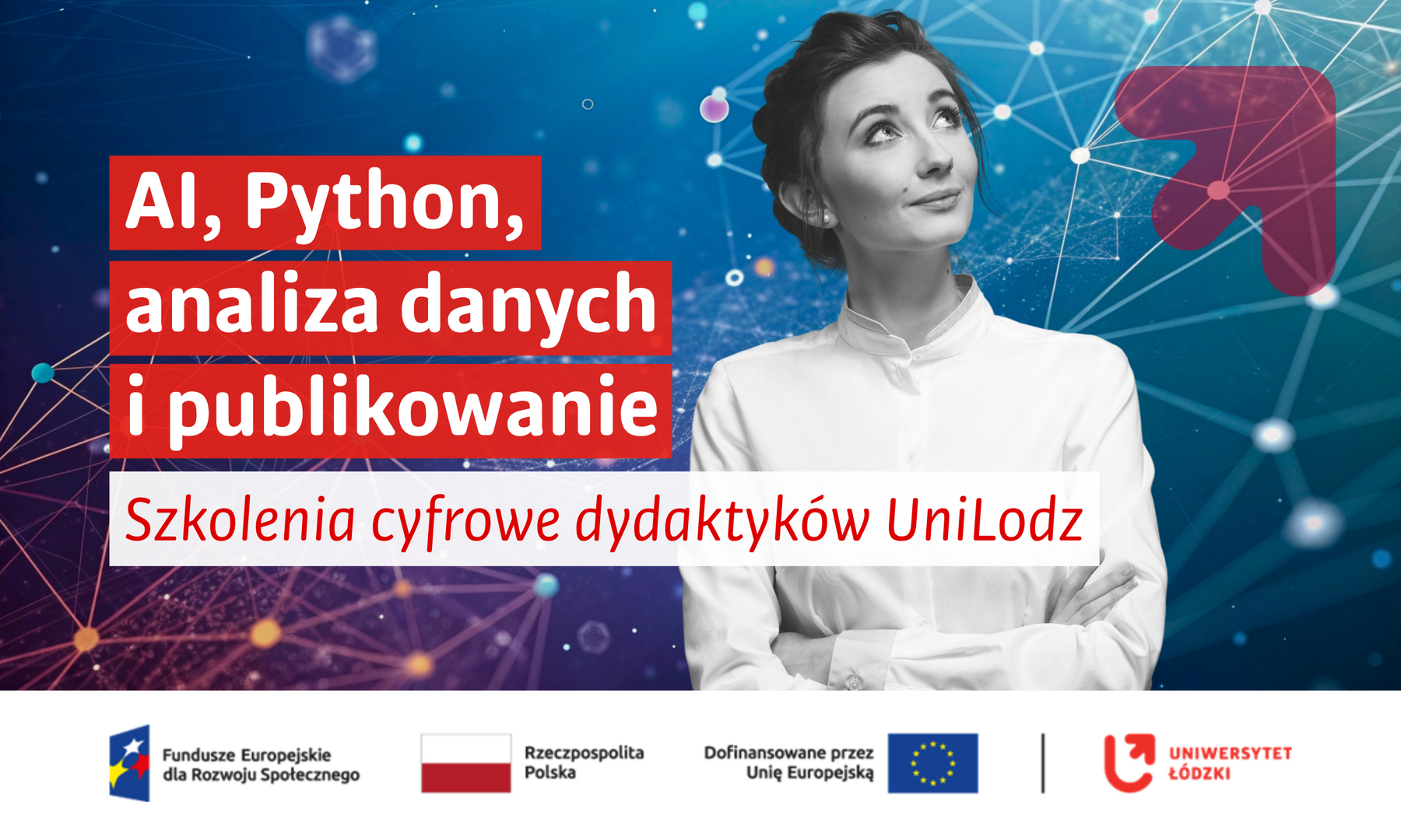 Grafika promująca szkolenia cyfrowe dla dydaktyków UniLodz. Na niebiesko-turkusowym tle z motywem cyfrowej sieci znajduje się czarno-białe zdjęcie kobiety w białej koszuli, spoglądającej w górę. Napis: „AI, Python, analiza danych i publikowanie. Szkolenia cyfrowe dydaktyków UniLodz”. Na dole umieszczono logotypy Funduszy Europejskich dla Rozwoju Społecznego, Rzeczypospolitej Polskiej, Unii Europejskiej oraz Uniwersytetu Łódzkiego.