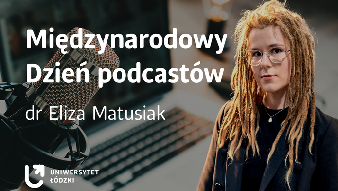 Międzynarodowy Dzień Podcastu z dr Elizą Matusiak z Wydziału Filologicznego UŁ