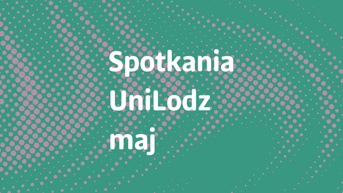 Baner wydarzenia z napisem: Spotkania UniLodz maj