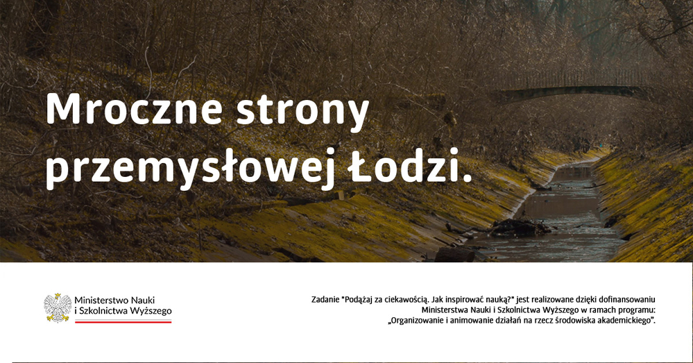 Baner z napisem Mroczna strona przemysłowej Łodzi na tle wybetonowanego kanału rzecznego otoczonego pożółkłą roślinnością Baner z napisem Mroczna strona przemysłowej Łodzi na tle wybetonowanego kanału rzecznego otoczonego pożółkłą roślinnością