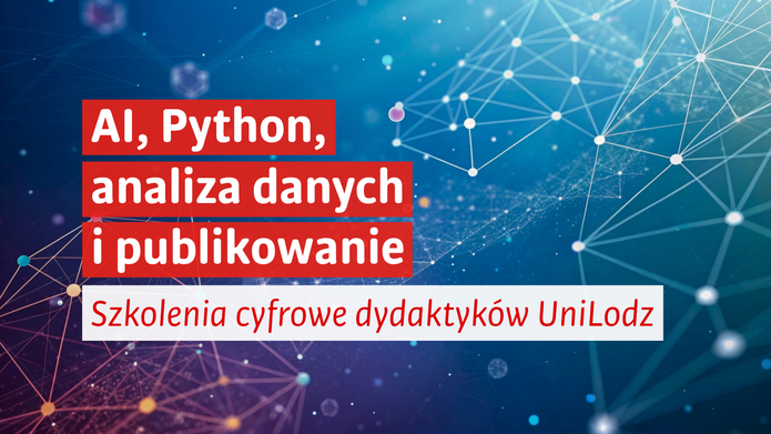 Grafika promująca szkolenia cyfrowe dla dydaktyków UniLodz. Na niebiesko-turkusowym tle widoczna jest abstrakcyjna sieć połączonych punktów, nawiązująca do technologii cyfrowych i sztucznej inteligencji. Na grafice znajduje się napis: „AI, Python, analiza danych i publikowanie. Szkolenia cyfrowe dydaktyków UniLodz”.
