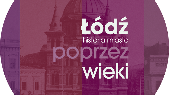 Grafika z napisem Łódź poprzez wieki. Historia miasta