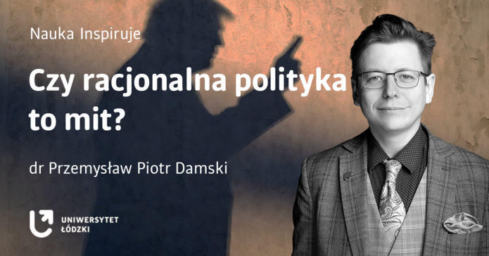 Baner z wizerunkiem dra Przemysława Piotra Damskiego, cieniem Donalda Trumpa oraz napisem Czy racjonalna polityka to mit?