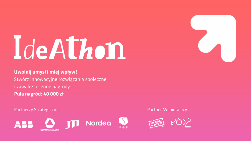 Grafika promująca wydarzenie Ideathon. Na tle gradientu od czerwonego do różowego widnieje hasło: 'IdeAthon'. Poniżej znajduje się tekst: 'Uwolnij umysł i miej wpływ! Stwórz innowacyjne rozwiązania społeczne i zawalcz o cenne nagrody. Pula nagród: 40 000 zł'. Pod tekstem znajdują się logotypy partnerów strategicznych: ABB, Commerzbank, JTI, Nordea, PGF. Po prawej stronie umieszczono logo wydarzenia w formie białej strzałki skierowanej w górę oraz logotypy partnerów wspierających: Młodzi w Łodzi i Łódź Kreuje.