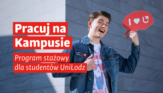 Grafika promująca program stażowy „Pracuj na Kampusie” dla studentów Uniwersytetu Łódzkiego. Uśmiechnięty student w jeansowej kurtce stoi przed budynkiem i trzyma czerwoną tabliczkę z napisem „I ♥ UŁ”. Po lewej stronie widnieje napis: „Pracuj na Kampusie. Program stażowy dla studentów UniLodz”. W dolnej części drugiej wersji grafiki znajdują się logotypy Funduszy Europejskich, Rzeczypospolitej Polskiej i Unii Europejskiej.