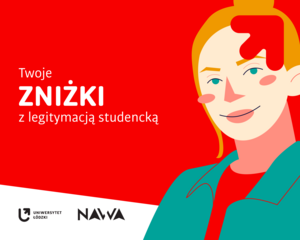 Biały tekst: „Twoje zniżki z legitymacją studencką” na czerwonym tle. Tuż obok znajduje się zdjęcie młodej, uśmiechniętej blondynki. W prawym górnym rogu czerwona strzałka z logotypu Uniwersytetu Łódzkiego. Na dole znajdują się logotypy Uniwersytetu Łódzkiego i Narodowej Agencji Wymiany Akademickiej na białym tle.