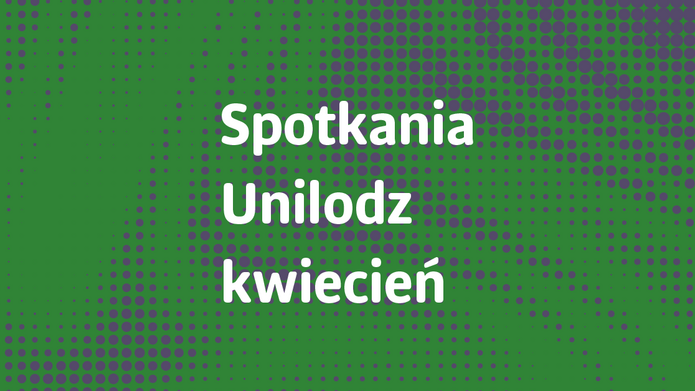 Baner z napisem Spotkania Unilodz kwiecień