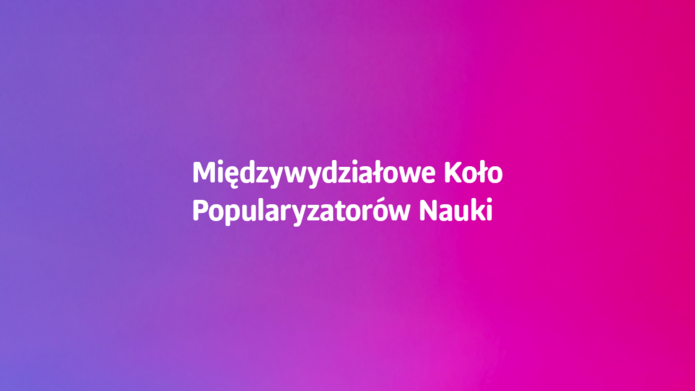 Napis: Międzywydziałowe Koło Popularyzatorów Nauki