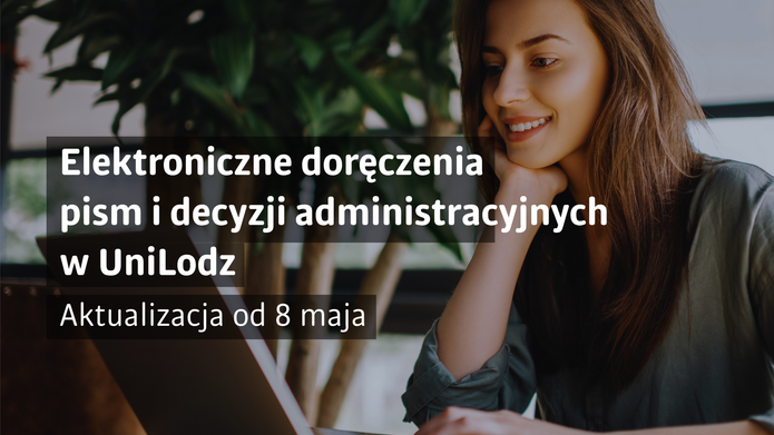 Illustration concerning electronic delivery at the University of Lodz. On the right-hand side, a smiling young woman working on a laptop surrounded by plants is shown. On the left-hand side, the text reads: “Electronic delivery of letters and administrative decisions at UniLodz”. Below, the caption states: “Update as of 8 May”