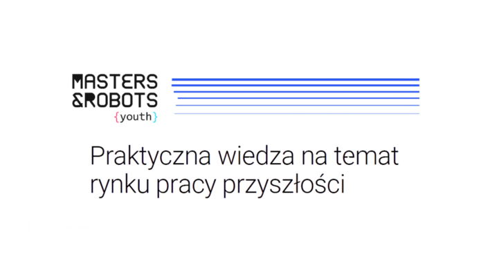 Logo: „Masters & Robots {youth}”, obok poziome linie w odcieniach niebieskiego. Poniżej tekst: „Praktyczna wiedza na temat rynku pracy przyszłości”.