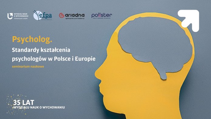 Z okazji jubileuszu 35-lecia Wydziału Nauk o Wychowaniu zapraszamy Państwa na otwarte seminarium naukowe pt. „Psycholog – standardy kształcenia psychologów w Europie i Polsce”, które odbędzie się 23 kwietnia 2026 roku, w godzinach 10:00–14:00 w Auli im. Profesora Wacława Szuberta przy ul. Lindleya 5 w Łodzi.