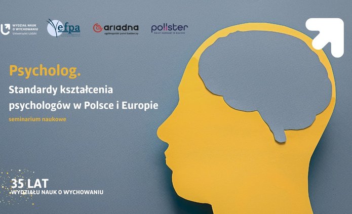Z okazji jubileuszu 35-lecia Wydziału Nauk o Wychowaniu zapraszamy Państwa na otwarte seminarium naukowe pt. „Psycholog – standardy kształcenia psychologów w Europie i Polsce”, które odbędzie się 23 kwietnia 2026 roku, w godzinach 10:00–14:00 w Auli im. Profesora Wacława Szuberta przy ul. Lindleya 5 w Łodzi.