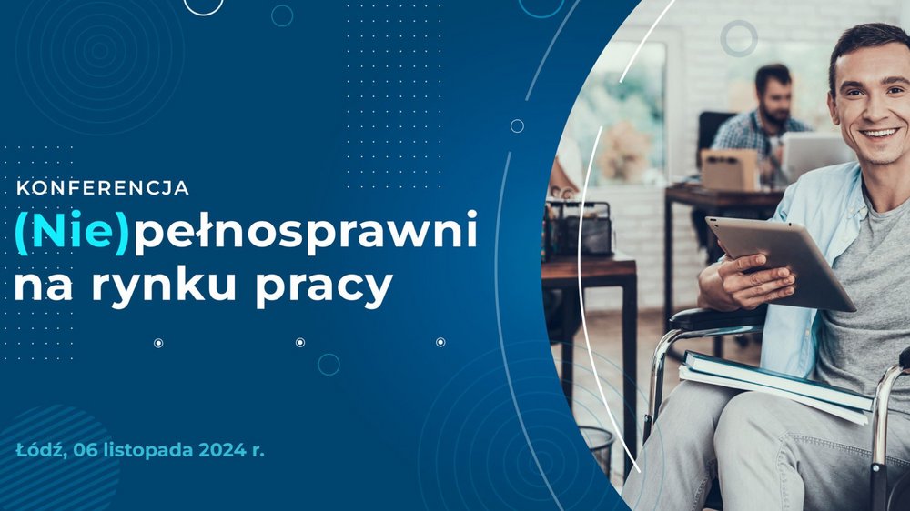 Banner ze zdjęciem uśmiechniętego mężczyzny na wózku inwalidzkim i napisem: Konferencja (Nie)pełnosprawni na rynku pracy, Łódź, 6 listopada 2024