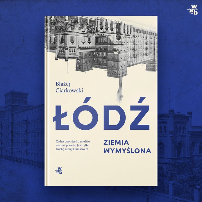 Okładka publikacji „Łódź. Ziemia wymyślona”