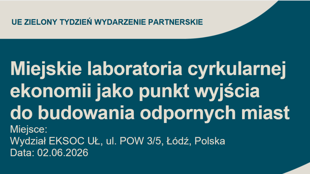 Grafika z napisem: Miejskie laboratoria cyrkularnej ekonomii jako punkt wyjścia do budowania odpornych miast Miejsce: Wydział EKSOC UŁ, ul. POW 3/5, Łódź, Polska Data: 02.06.2026