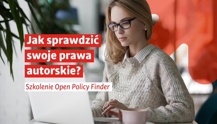 Grafika promująca szkolenie poświęcone narzędziu Open Policy Finder. Po prawej stronie widoczna jest osoba pracująca przy laptopie, ubrana w jasny sweter i okulary, skupiona na ekranie komputera. Na biurku stoi kubek, a w tle znajdują się rozmyte elementy wnętrza oraz rośliny. Po lewej stronie, na czerwonych polach tekstowych, umieszczono biały napis: „Jak sprawdzić swoje prawa autorskie?”. Poniżej, na białym pasku, znajduje się czerwony napis: „Szkolenie Open Policy Finder”. Tło uzupełniają charakterystyczne czerwone elementy graficzne nawiązujące do identyfikacji wizualnej Uniwersytetu Łódzkiego. Grafika ma nowoczesny, przejrzysty charakter i zachęca do udziału w szkoleniu dotyczącym praw autorskich.