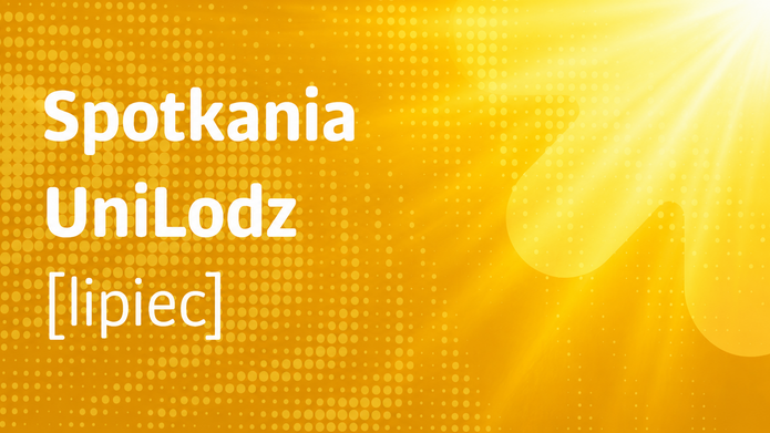 Baner z napisem Spotkania UniLodz lipiec