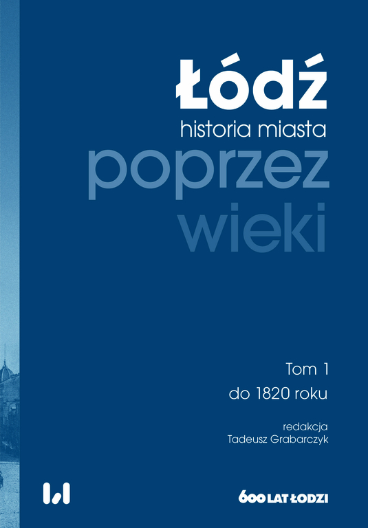 "Łódź poprzez wieki. Historia miasta” na 600-lecie Łodzi